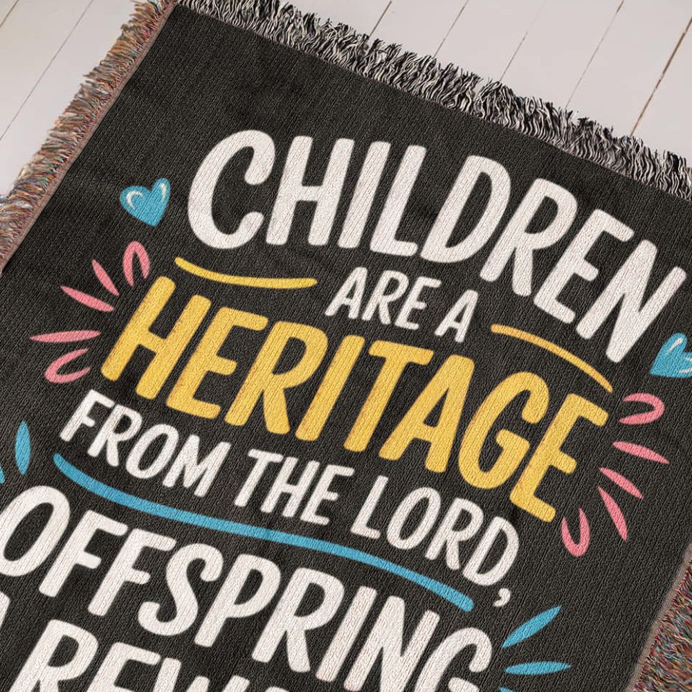 Children are a heritage - Psalm 127:5 Woven Heirloom Blanket